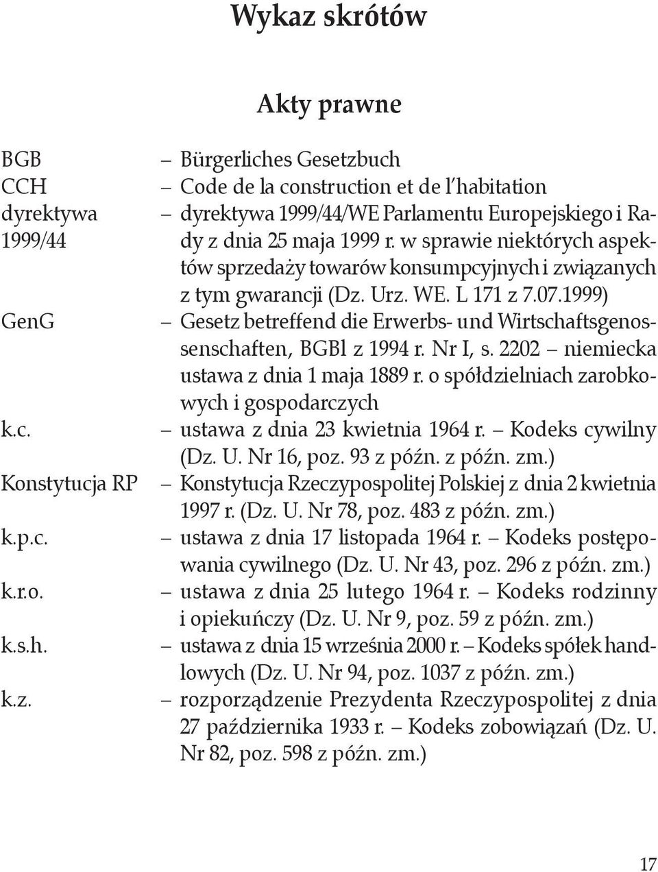 1999) GenG Gesetz betreffend die Erwerbs- und Wirtschaftsgenossenschaften, BGBl z 1994 r. Nr I, s. 2202 niemiecka ustawa z dnia 1 maja 1889 r. o spółdzielniach zarobkowych i gospodarczych k.c. ustawa z dnia 23 kwietnia 1964 r.