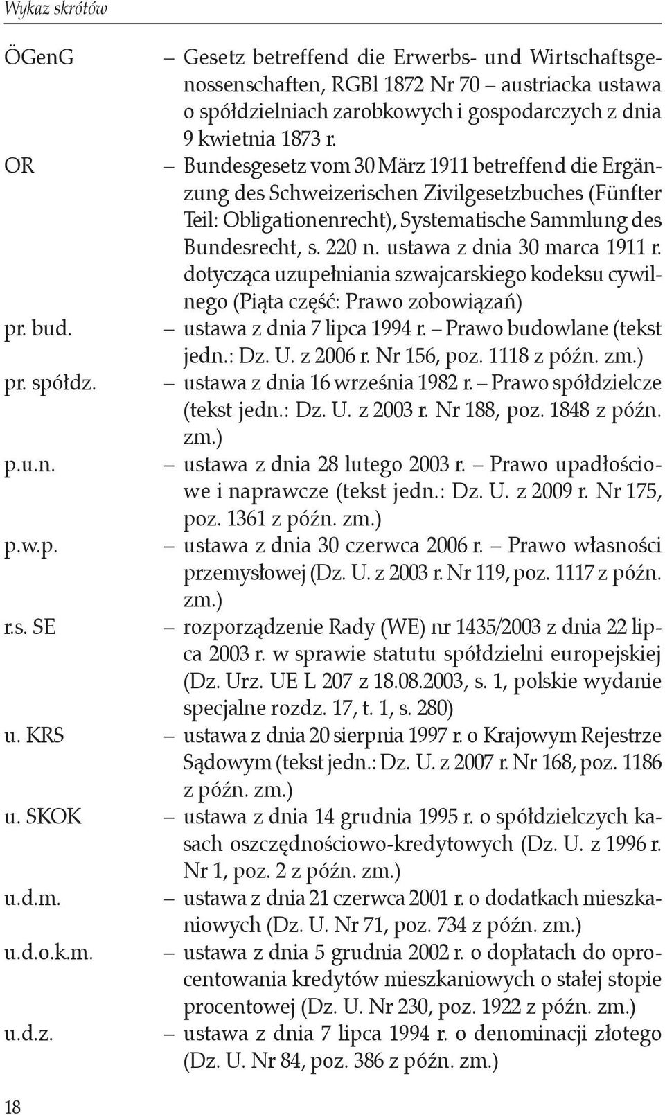 ustawa z dnia 30 marca 1911 r. dotycząca uzupełniania szwajcarskiego kodeksu cywilnego (Piąta część: Prawo zobowiązań) ustawa z dnia 7 lipca 1994 r. Prawo budowlane (tekst jedn.: Dz. U. z 2006 r.
