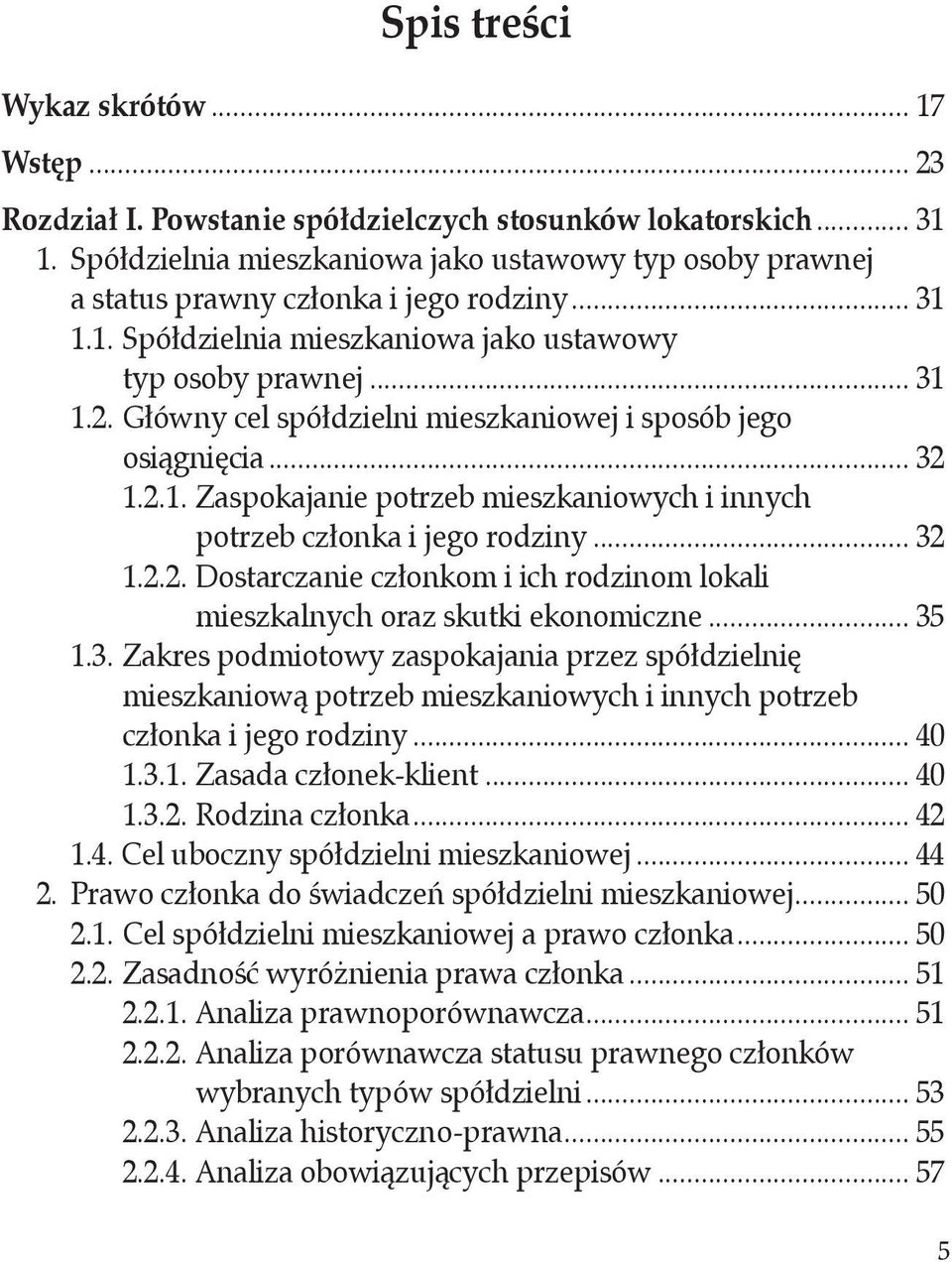 Główny cel spółdzielni mieszkaniowej i sposób jego. osiągnięcia... 32 1.2.1. Zaspokajanie potrzeb mieszkaniowych i innych. potrzeb członka i jego rodziny... 32 1.2.2. Dostarczanie członkom i ich rodzinom lokali.