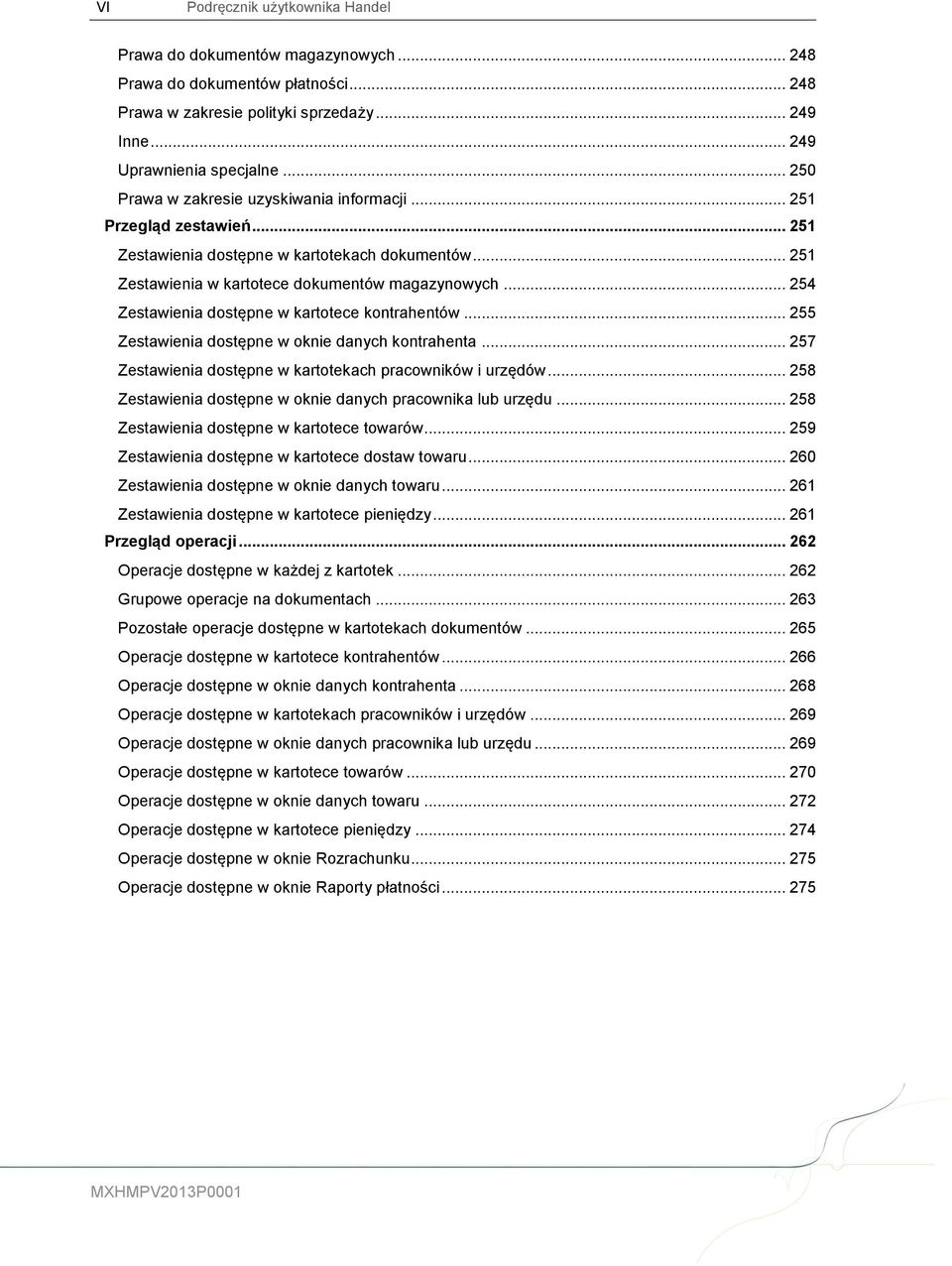 .. 254 Zestawienia dostępne w kartotece kontrahentów... 255 Zestawienia dostępne w oknie danych kontrahenta... 257 Zestawienia dostępne w kartotekach pracowników i urzędów.