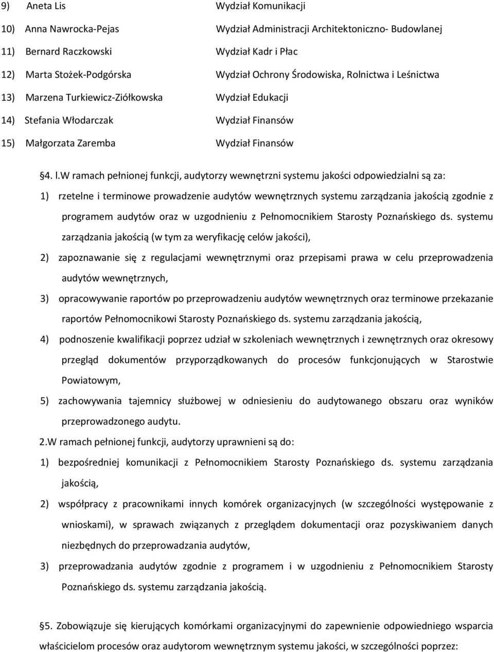 w ramach pełnionej funkcji, audytorzy wewnętrzni systemu jakości odpowiedzialni są za: 1) rzetelne i terminowe prowadzenie audytów wewnętrznych systemu zarządzania jakością zgodnie z programem