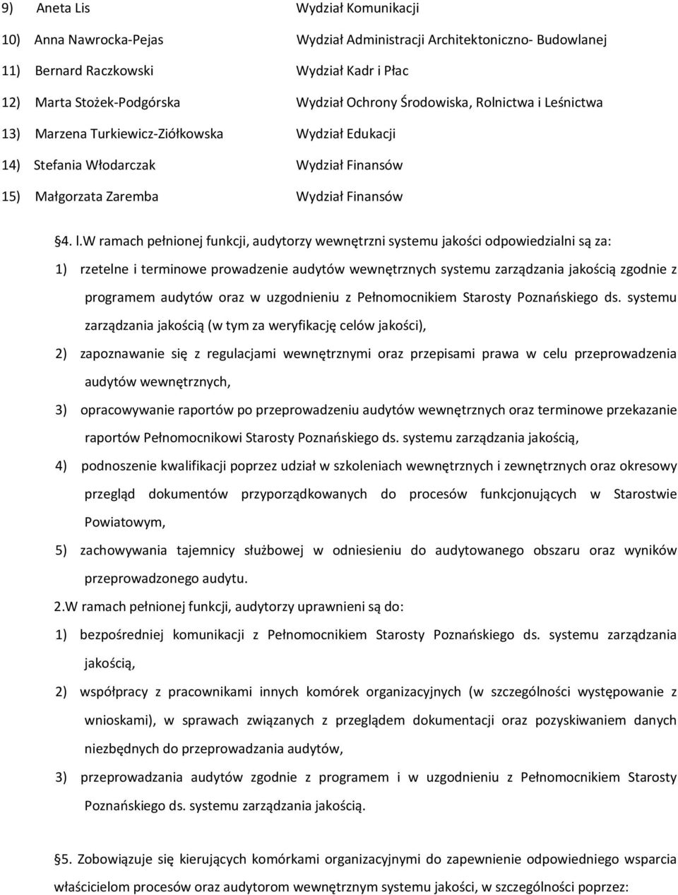 w ramach pełnionej funkcji, audytorzy wewnętrzni systemu jakości odpowiedzialni są za: 1) rzetelne i terminowe prowadzenie audytów wewnętrznych systemu zarządzania jakością zgodnie z programem