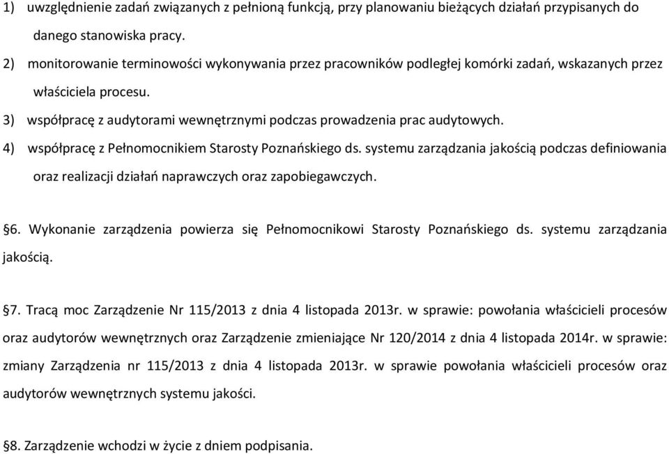4) współpracę z Pełnomocnikiem Starosty Poznańskiego ds. systemu zarządzania jakością podczas definiowania oraz realizacji działań naprawczych oraz zapobiegawczych. 6.