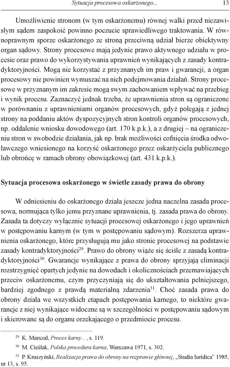 Strony procesowe mają jedynie prawo aktywnego udziału w procesie oraz prawo do wykorzystywania uprawnień wynikających z zasady kontradyktoryjności.