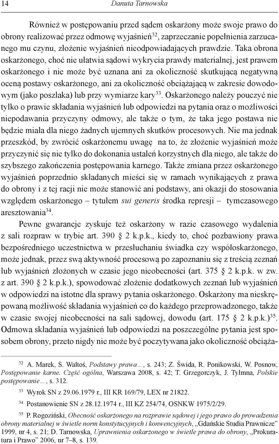 Taka obrona oskarżonego, choć nie ułatwia sądowi wykrycia prawdy materialnej, jest prawem oskarżonego i nie może być uznana ani za okoliczność skutkującą negatywną oceną postawy oskarżonego, ani za