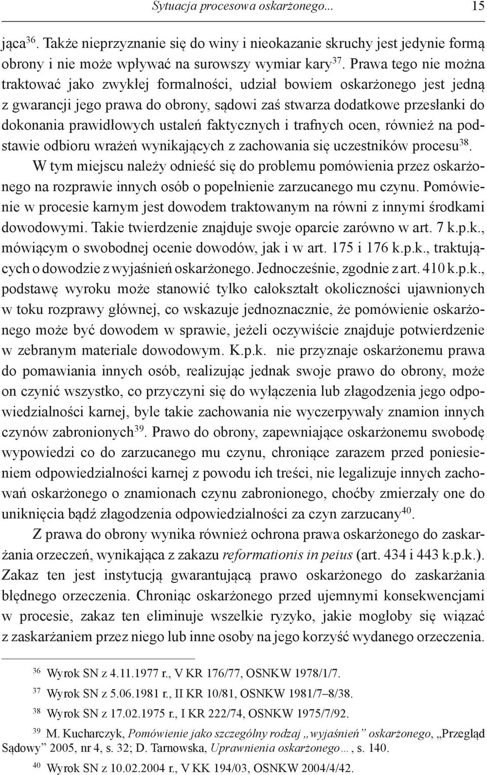 ustaleń faktycznych i trafnych ocen, również na podstawie odbioru wrażeń wynikających z zachowania się uczestników procesu 38.