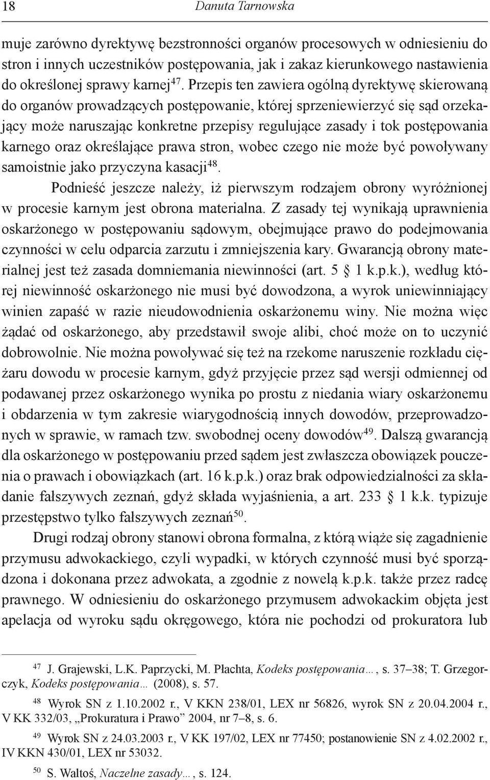 postępowania karnego oraz określające prawa stron, wobec czego nie może być powoływany samoistnie jako przyczyna kasacji 48.