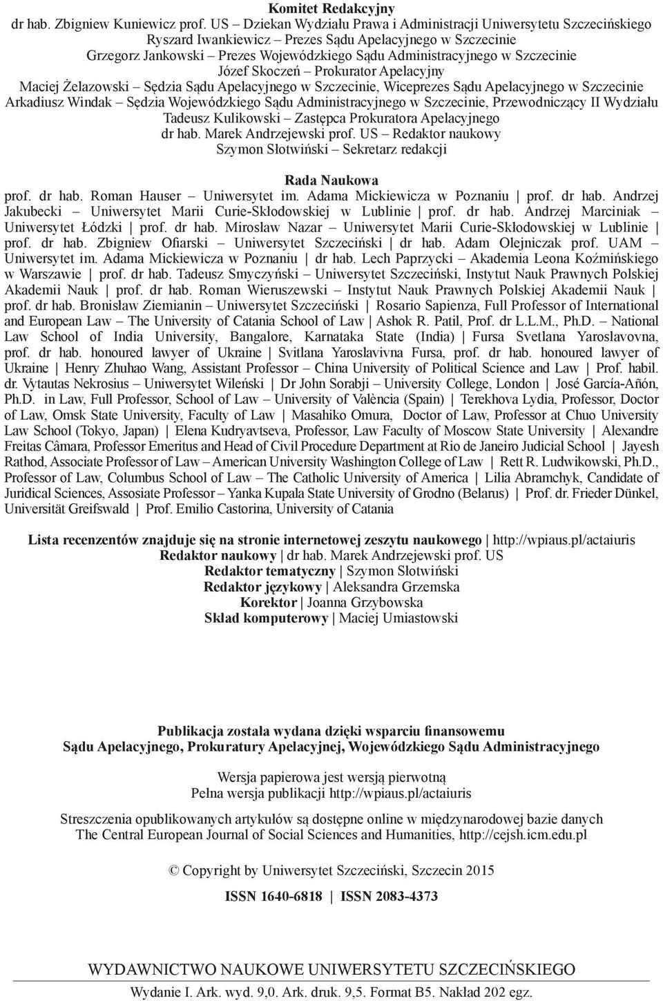 Szczecinie Józef Skoczeń Prokurator Apelacyjny Maciej Żelazowski Sędzia Sądu Apelacyjnego w Szczecinie, Wiceprezes Sądu Apelacyjnego w Szczecinie Arkadiusz Windak Sędzia Wojewódzkiego Sądu