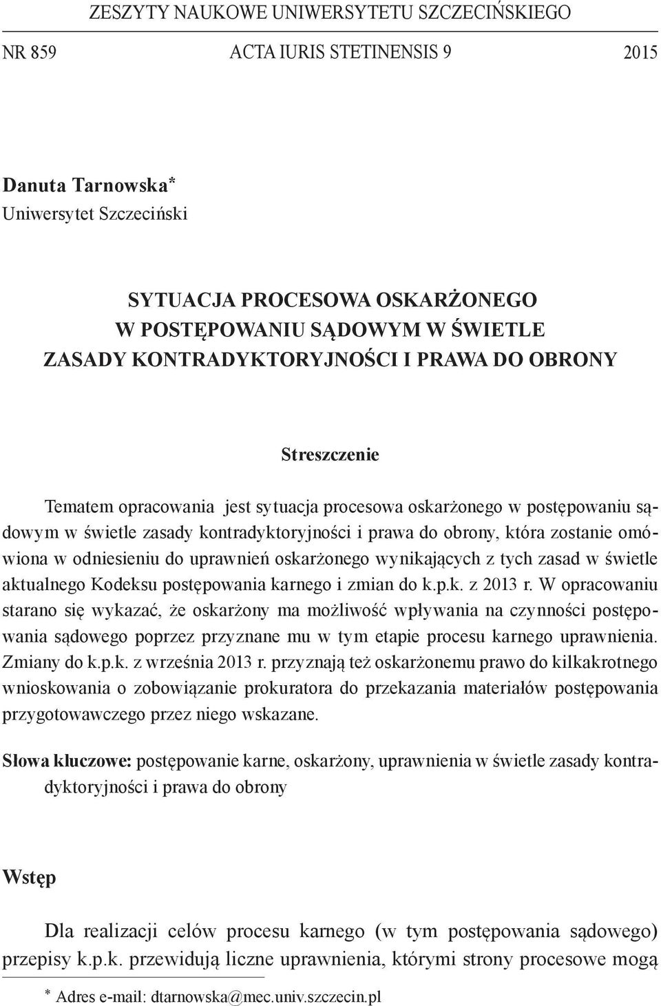 zostanie omówiona w odniesieniu do uprawnień oskarżonego wynikających z tych zasad w świetle aktualnego Kodeksu postępowania karnego i zmian do k.p.k. z 2013 r.