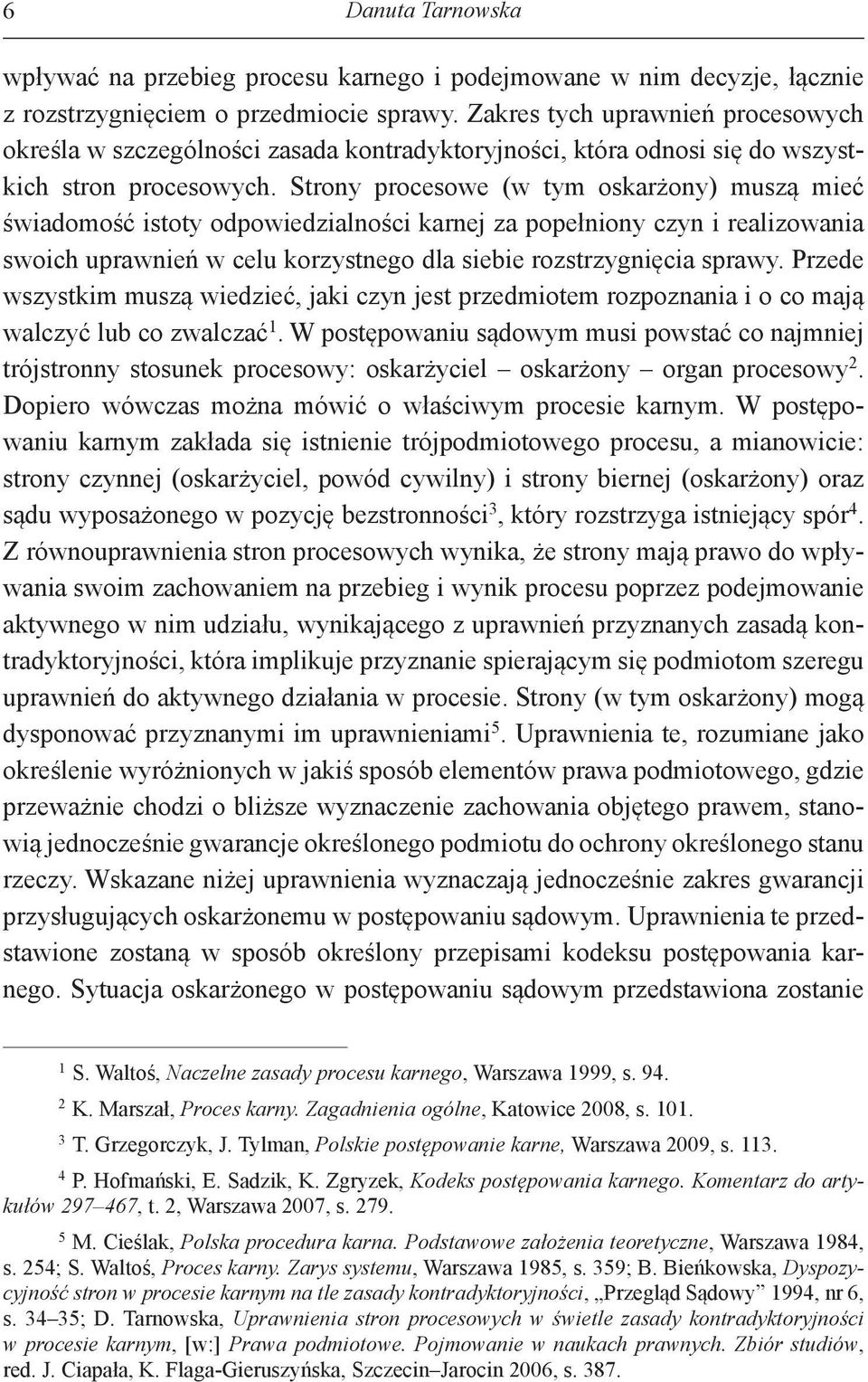 Strony procesowe (w tym oskarżony) muszą mieć świadomość istoty odpowiedzialności karnej za popełniony czyn i realizowania swoich uprawnień w celu korzystnego dla siebie rozstrzygnięcia sprawy.