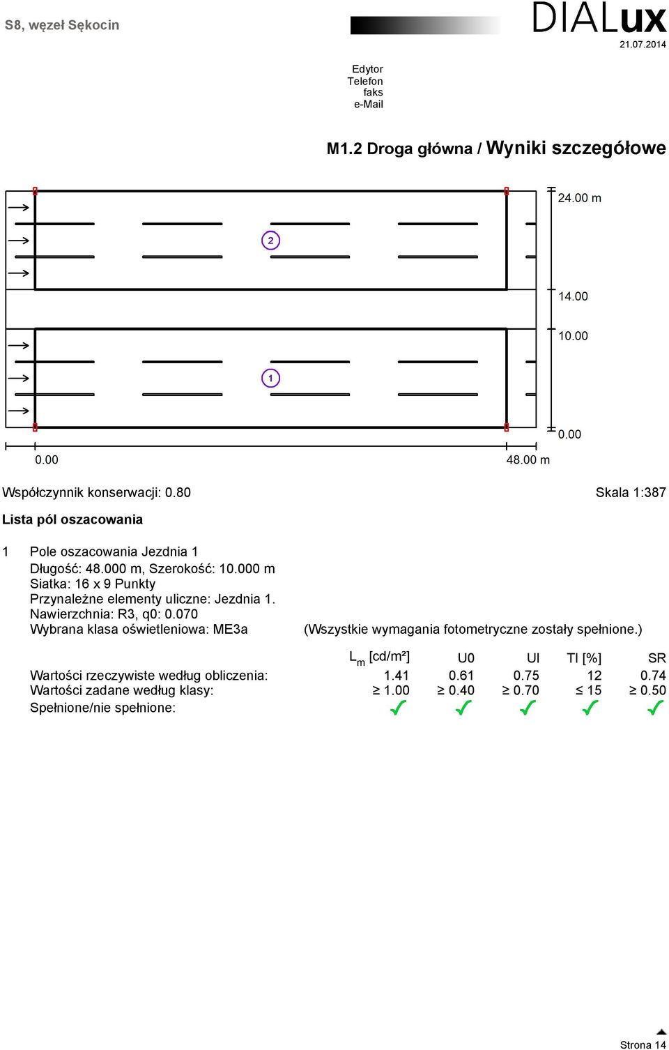 000 m Siatka: 16 x 9 Punkty Przynależne elementy uliczne: Jezdnia 1. Nawierzchnia: R3, q0: 0.