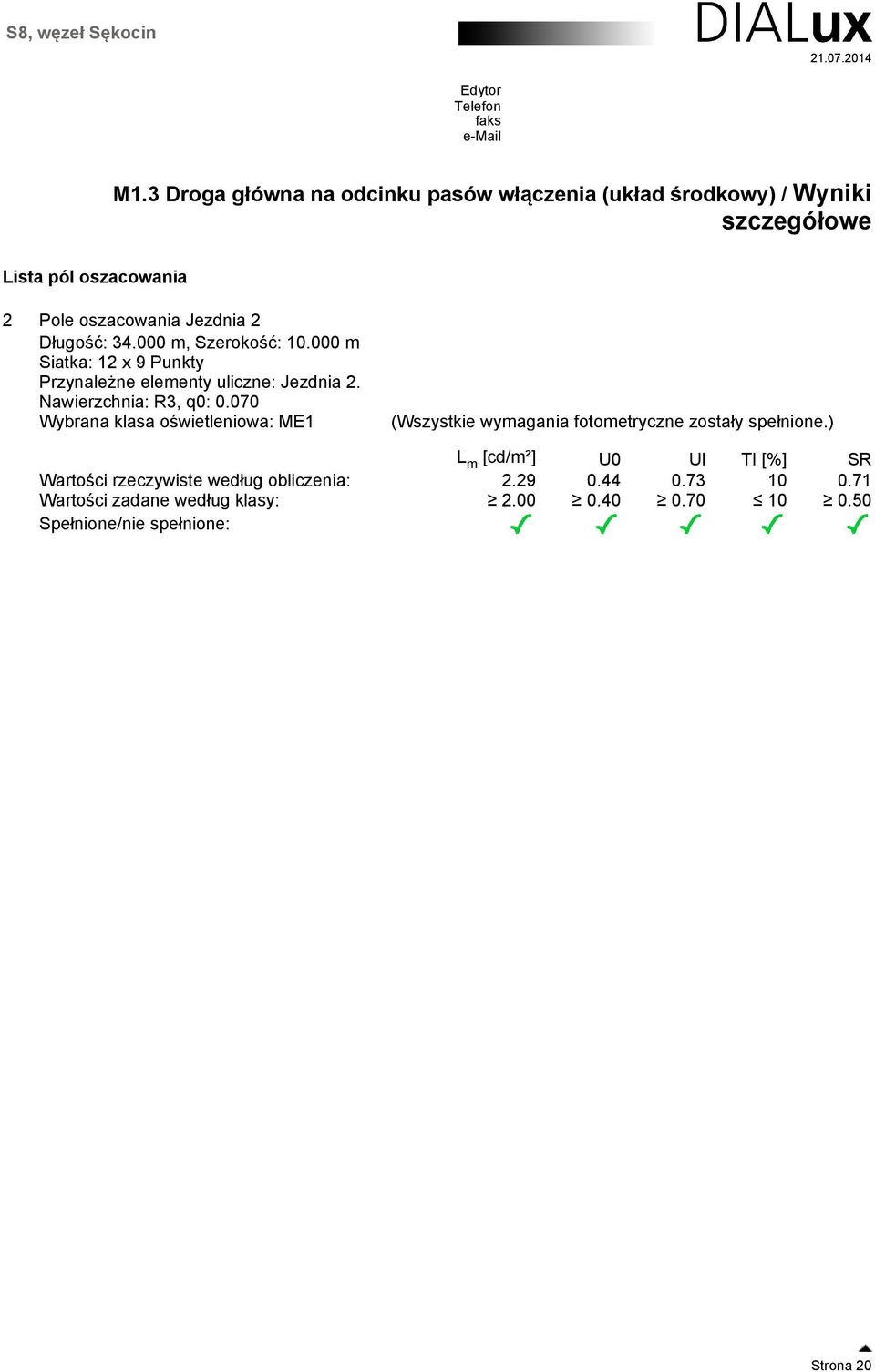 070 Wybrana klasa oświetleniowa: ME1 (Wszystkie wymagania fotometryczne zostały spełnione.