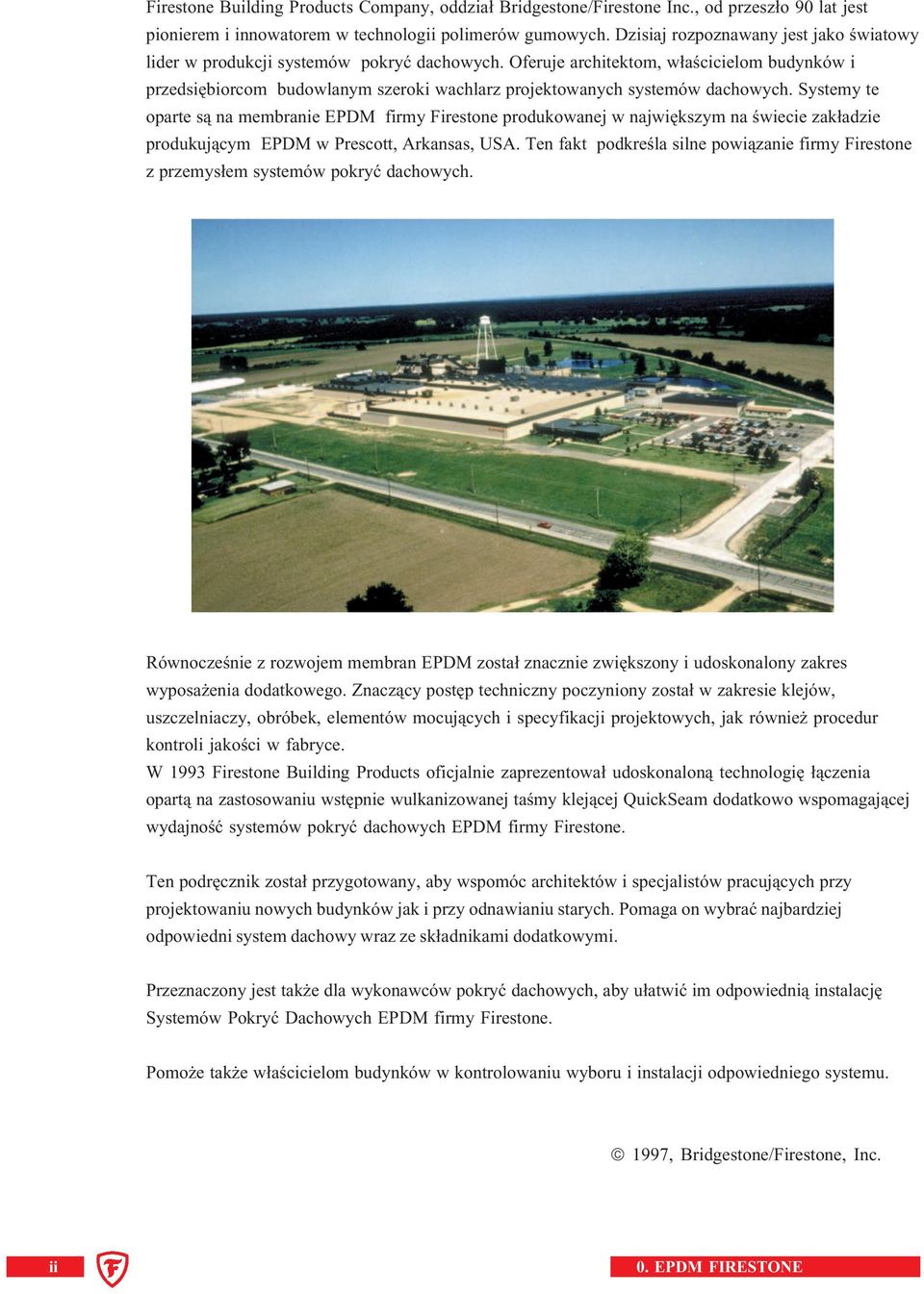 Oferuje architektom, właścicielom budynków i przedsiębiorcom budowlanym szeroki wachlarz projektowanych systemów dachowych.