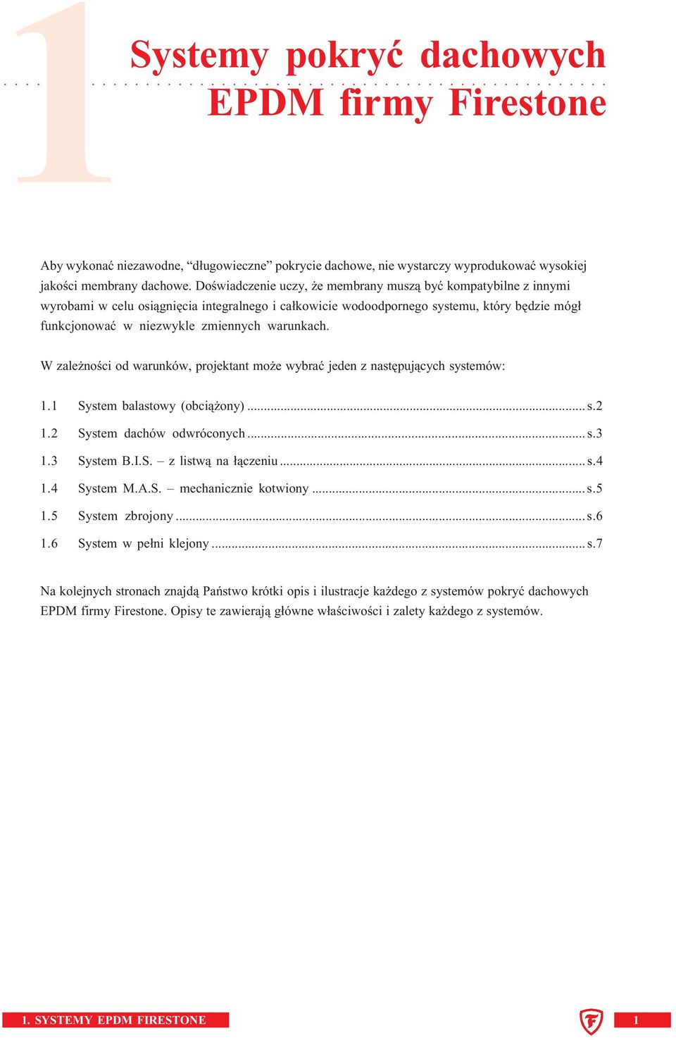warunkach. W zależności od warunków, projektant może wybrać jeden z następujących systemów: 1.1 System balastowy (obciążony)...s.2 1.2 System dachów odwróconych...s.3 1.3 System B.I.S. z listwą na łączeniu.