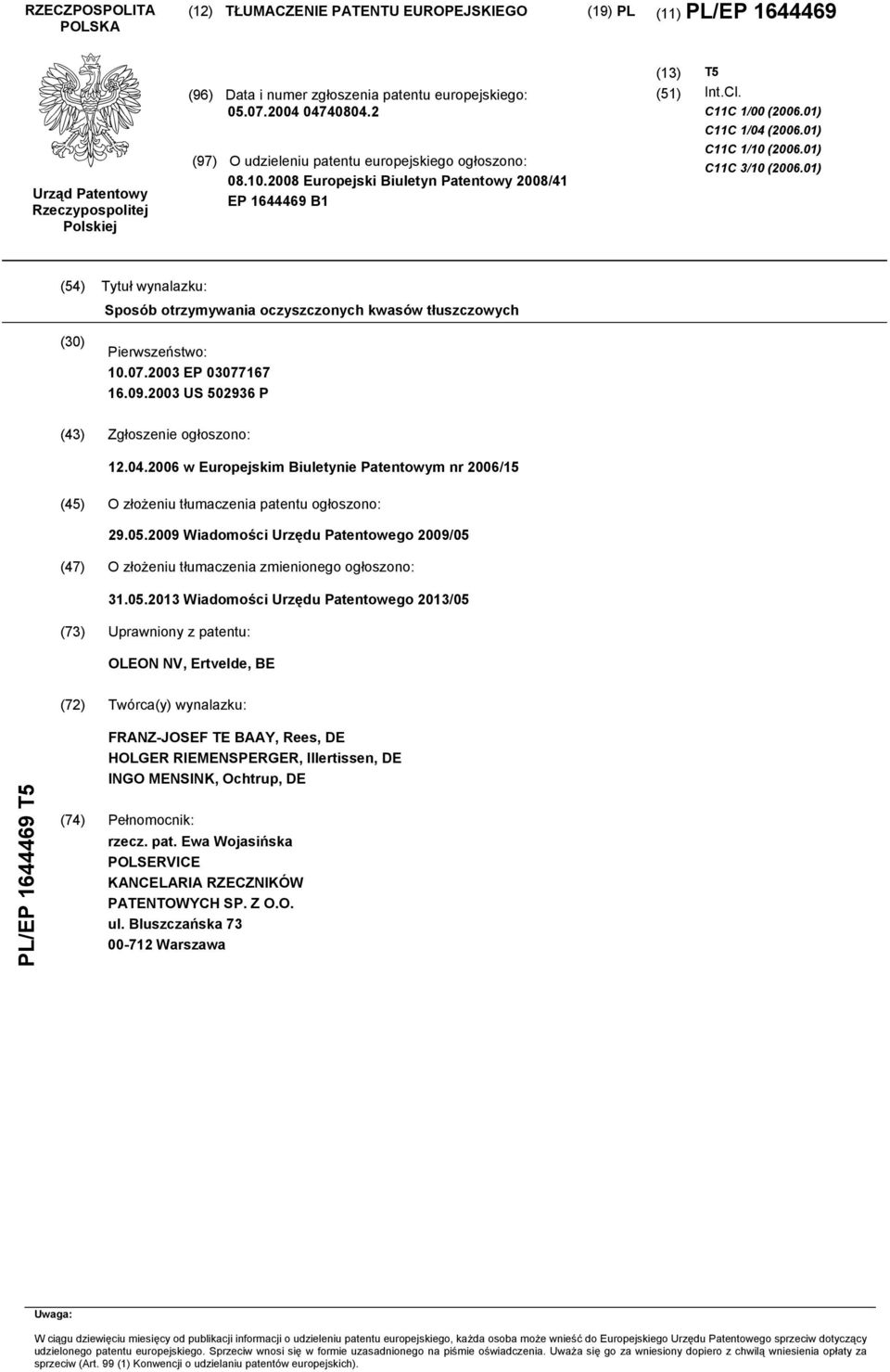 01) C11C 1/10 (2006.01) C11C 3/10 (2006.01) (54) Tytuł wynalazku: Sposób otrzymywania oczyszczonych kwasów tłuszczowych (30) Pierwszeństwo: 10.07.2003 EP 03077167 16.09.