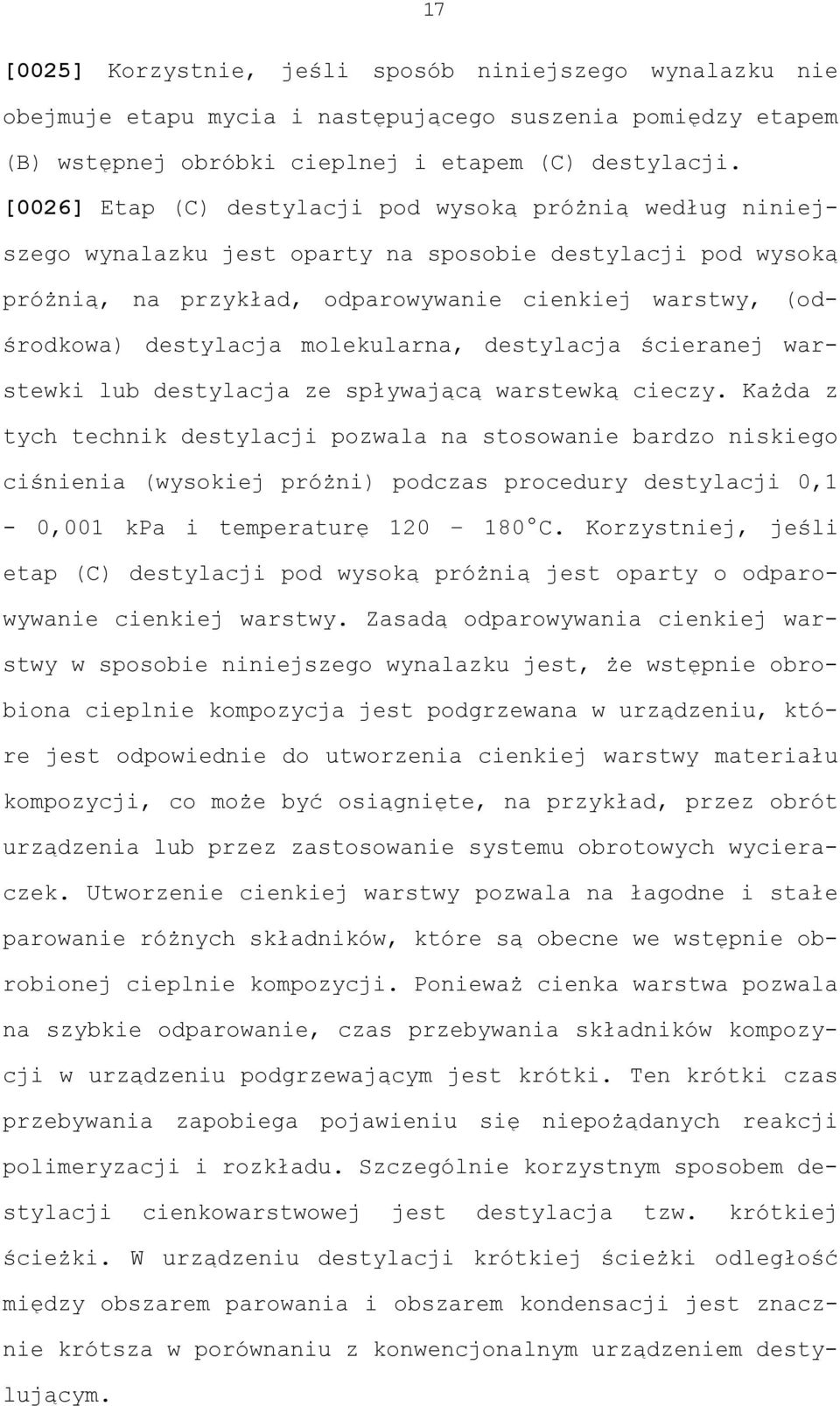 molekularna, destylacja ścieranej warstewki lub destylacja ze spływającą warstewką cieczy.