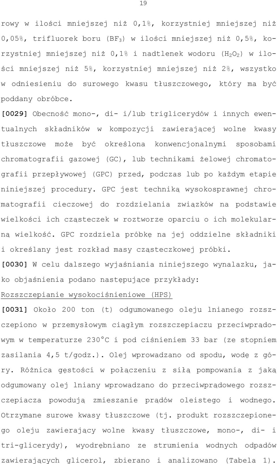 [0029] Obecność mono-, di- i/lub triglicerydów i innych ewentualnych składników w kompozycji zawierającej wolne kwasy tłuszczowe może być określona konwencjonalnymi sposobami chromatografii gazowej