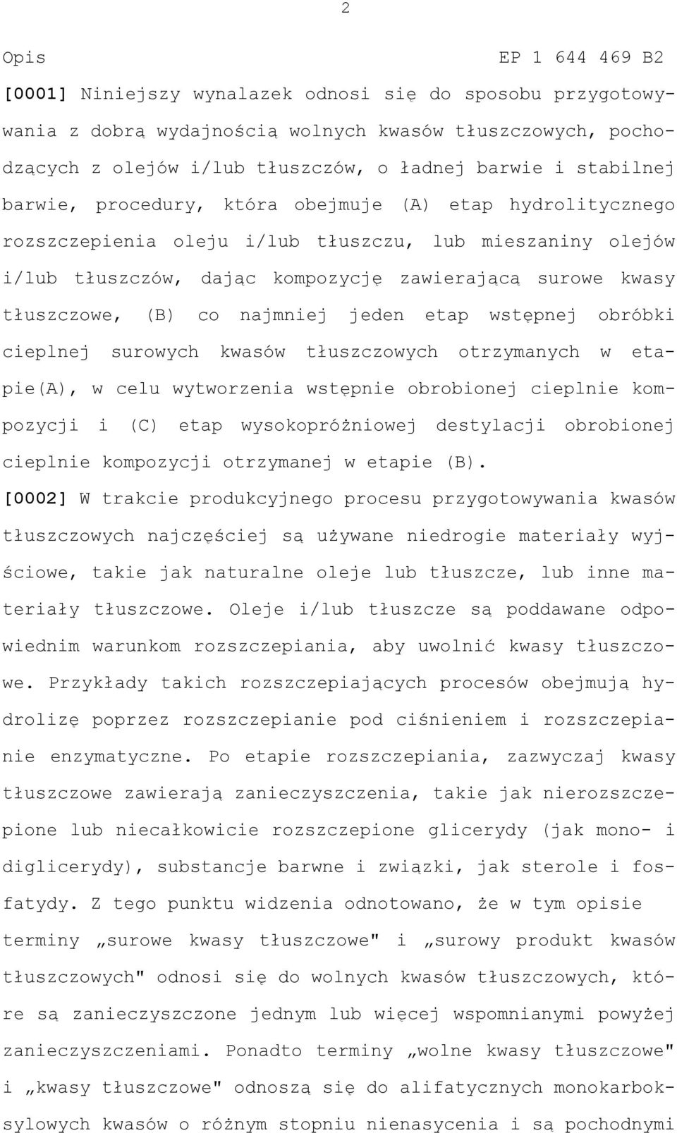 (B) co najmniej jeden etap wstępnej obróbki cieplnej surowych kwasów tłuszczowych otrzymanych w etapie(a), w celu wytworzenia wstępnie obrobionej cieplnie kompozycji i (C) etap wysokopróżniowej