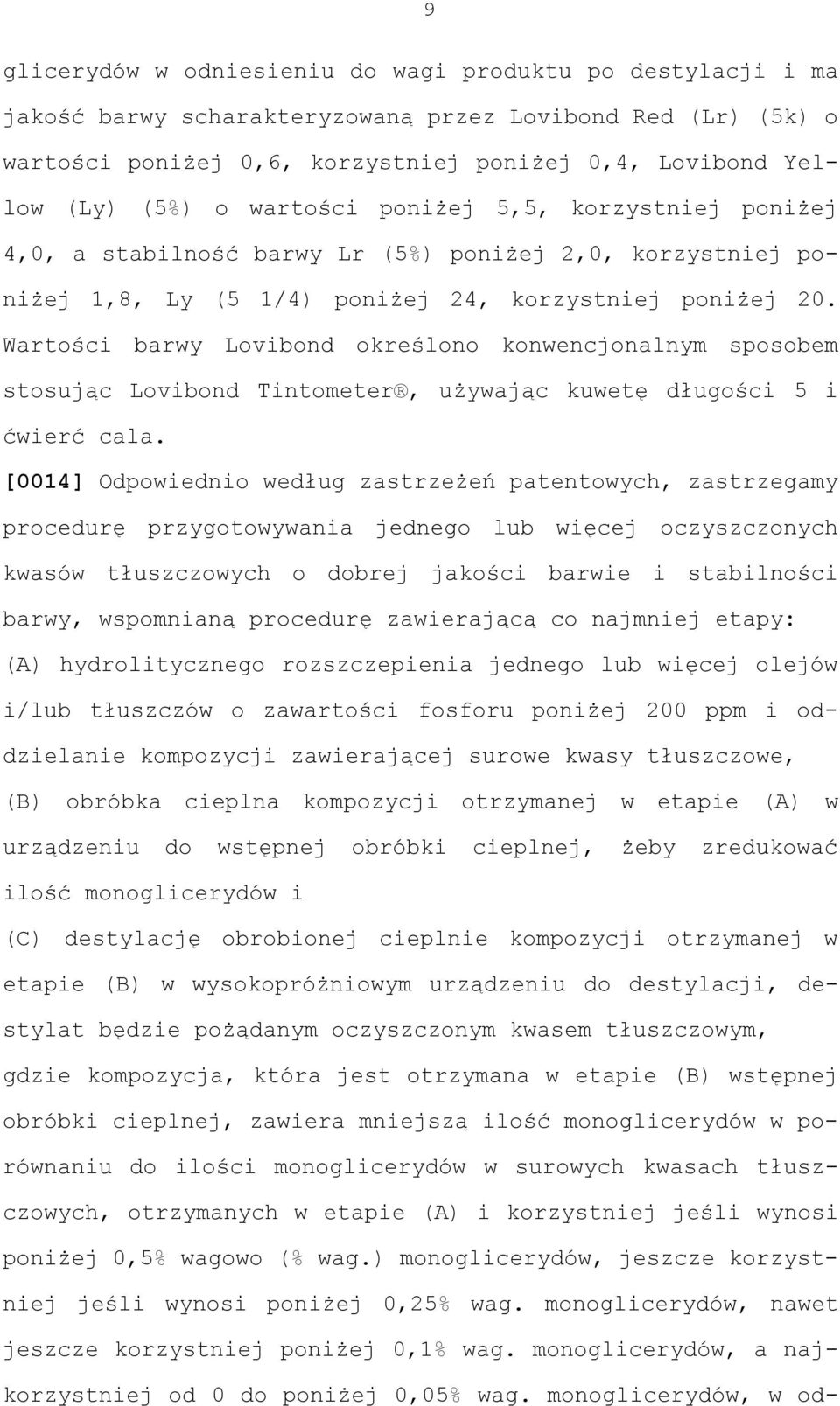 Wartości barwy Lovibond określono konwencjonalnym sposobem stosując Lovibond Tintometer, używając kuwetę długości 5 i ćwierć cala.