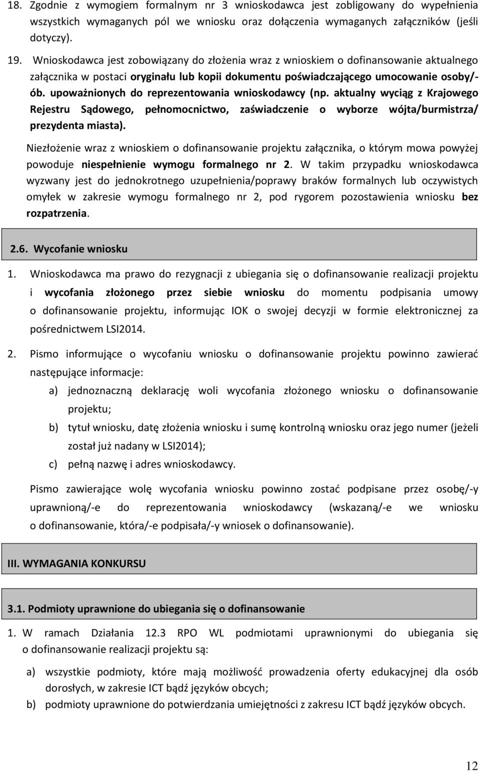upoważnionych do reprezentowania wnioskodawcy (np. aktualny wyciąg z Krajowego Rejestru Sądowego, pełnomocnictwo, zaświadczenie o wyborze wójta/burmistrza/ prezydenta miasta).