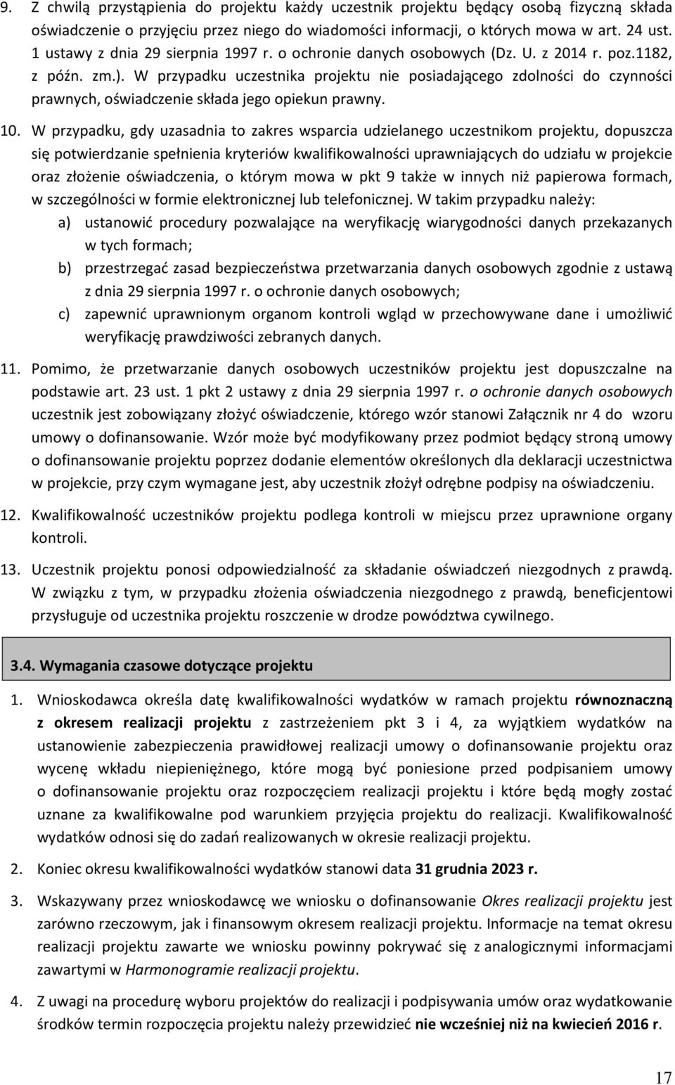 W przypadku uczestnika projektu nie posiadającego zdolności do czynności prawnych, oświadczenie składa jego opiekun prawny. 10.