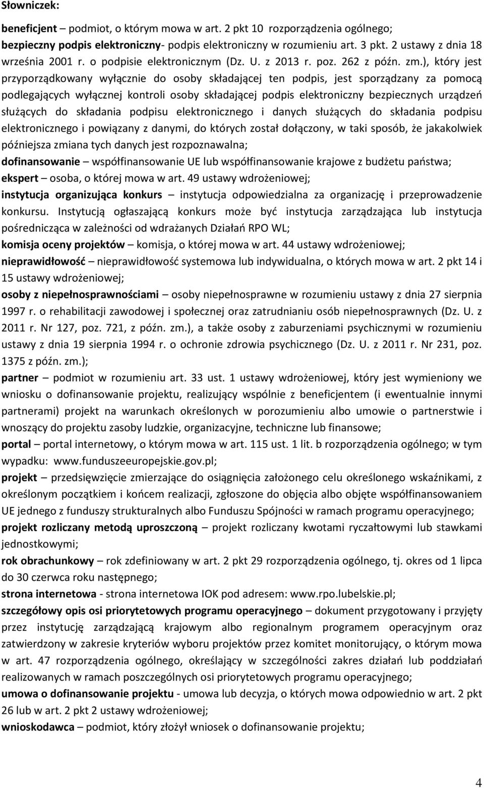 ), który jest przyporządkowany wyłącznie do osoby składającej ten podpis, jest sporządzany za pomocą podlegających wyłącznej kontroli osoby składającej podpis elektroniczny bezpiecznych urządzeń
