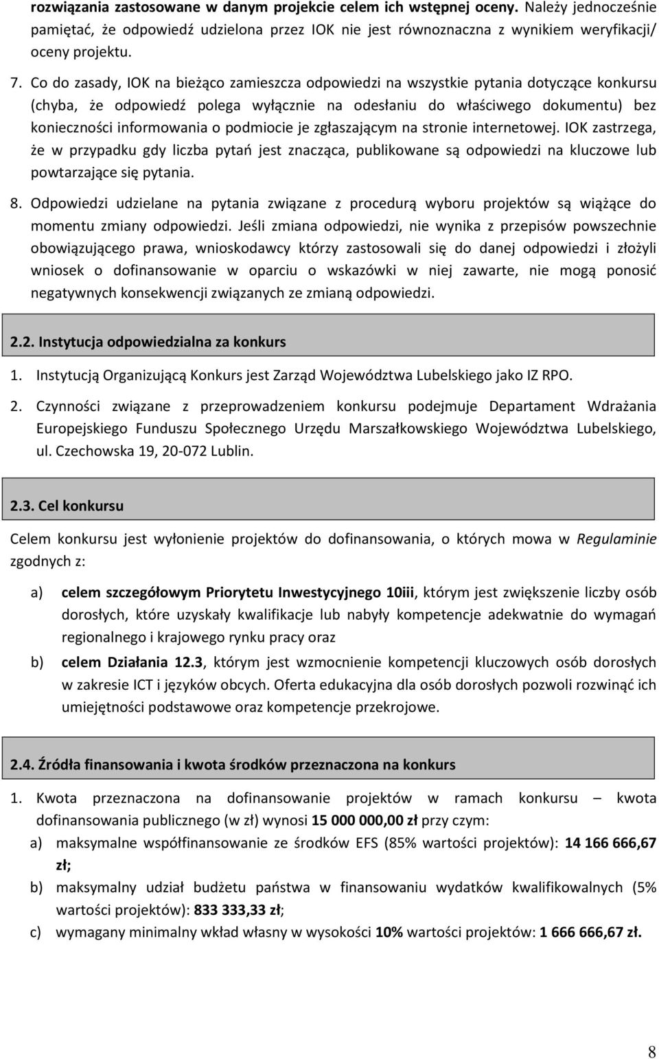 podmiocie je zgłaszającym na stronie internetowej. IOK zastrzega, że w przypadku gdy liczba pytań jest znacząca, publikowane są odpowiedzi na kluczowe lub powtarzające się pytania. 8.