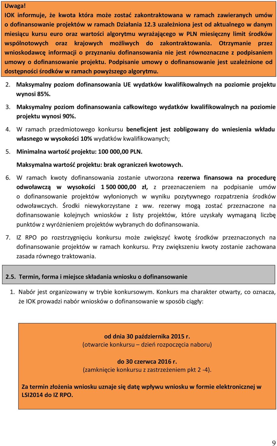 Otrzymanie przez wnioskodawcę informacji o przyznaniu dofinansowania nie jest równoznaczne z podpisaniem umowy o dofinansowanie projektu.