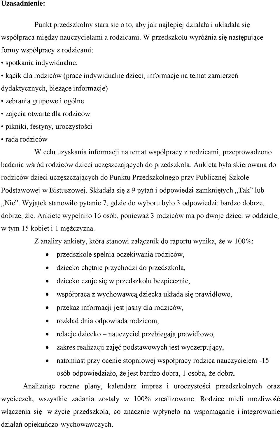 informacje) zebrania grupowe i ogólne zajęcia otwarte dla rodziców pikniki, festyny, uroczystości rada rodziców W celu uzyskania informacji na temat współpracy z rodzicami, przeprowadzono badania