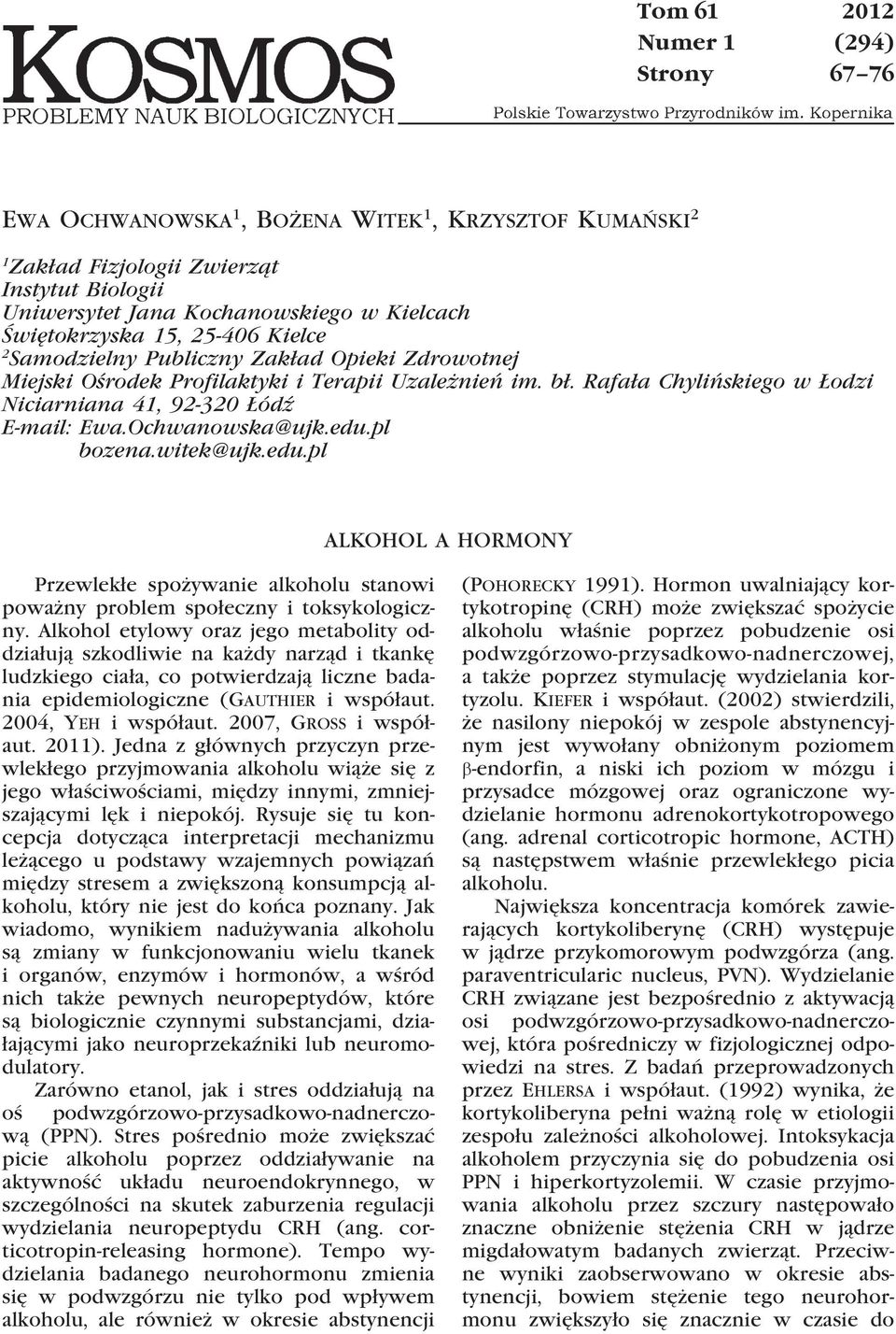 Ochwanowska@ujk.edu.pl bozena.witek@ujk.edu.pl ALKOHOL A HORMONY Przewlekłe spożywanie alkoholu stanowi poważny problem społeczny i toksykologiczny.