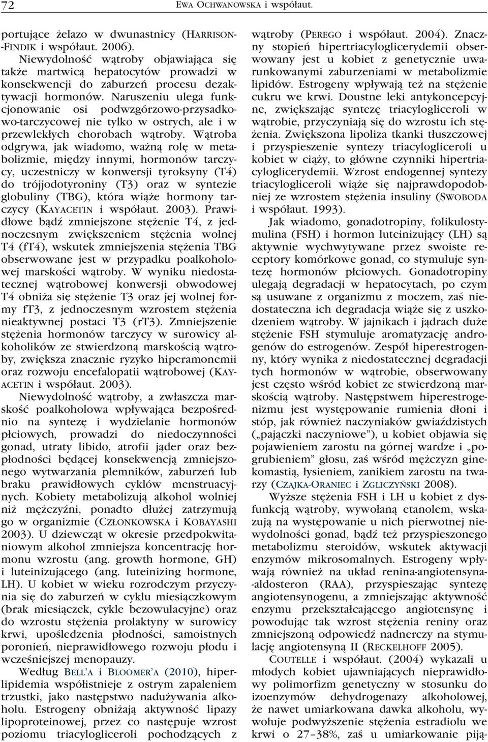 Zwiększona lipoliza tkanki tłuszczowej i przyspieszenie syntezy triacylogliceroli u kobiet w ciąży, to główne czynniki hipertriacyloglicerydemii.