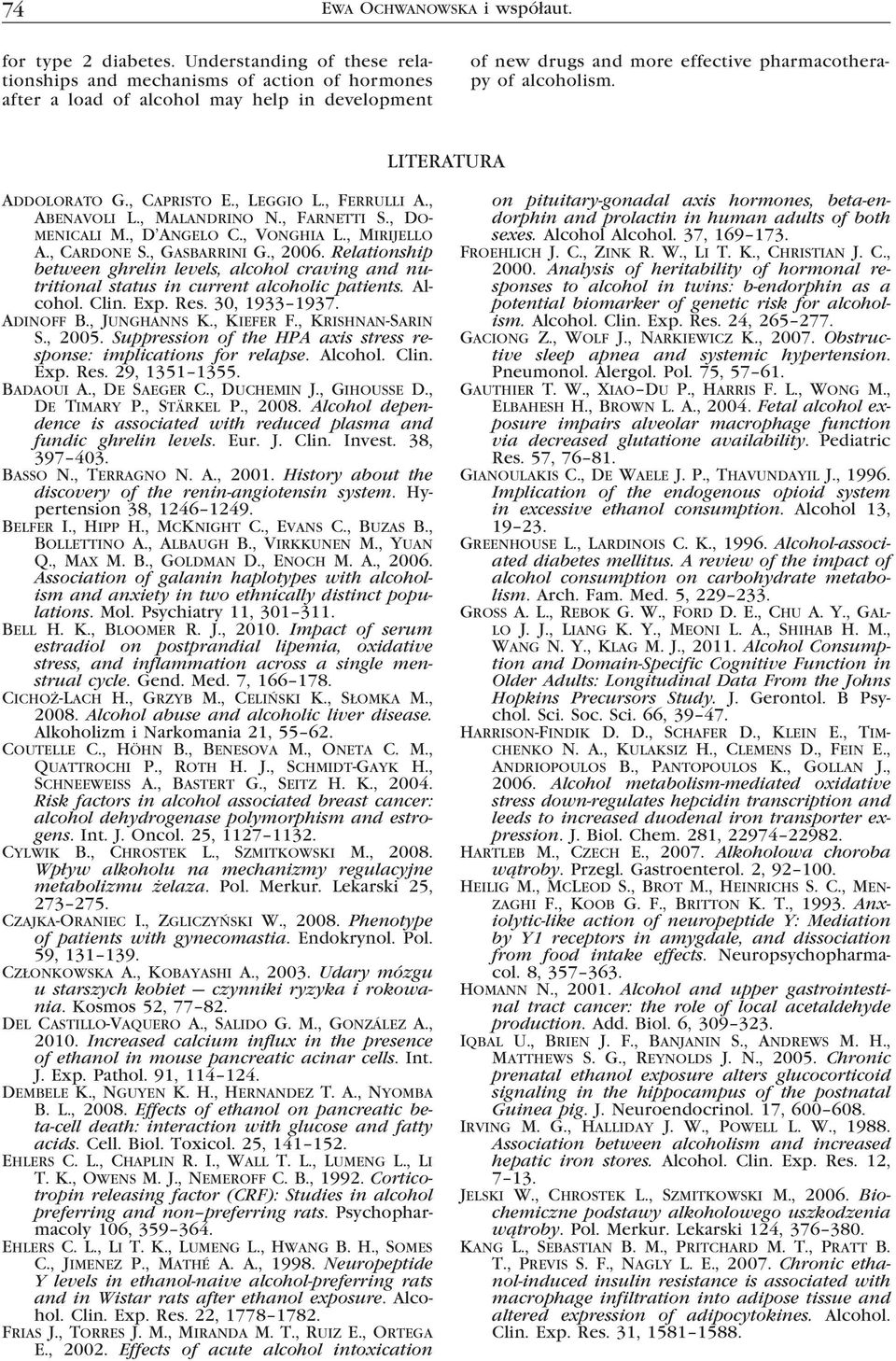 LITERATURA Addolorato G., Capristo E., Leggio L., Ferrulli A., Abenavoli L., Malandrino N., Farnetti S., Domenicali M., D Angelo C., Vonghia L., Mirijello A., Cardone S., Gasbarrini G., 2006.