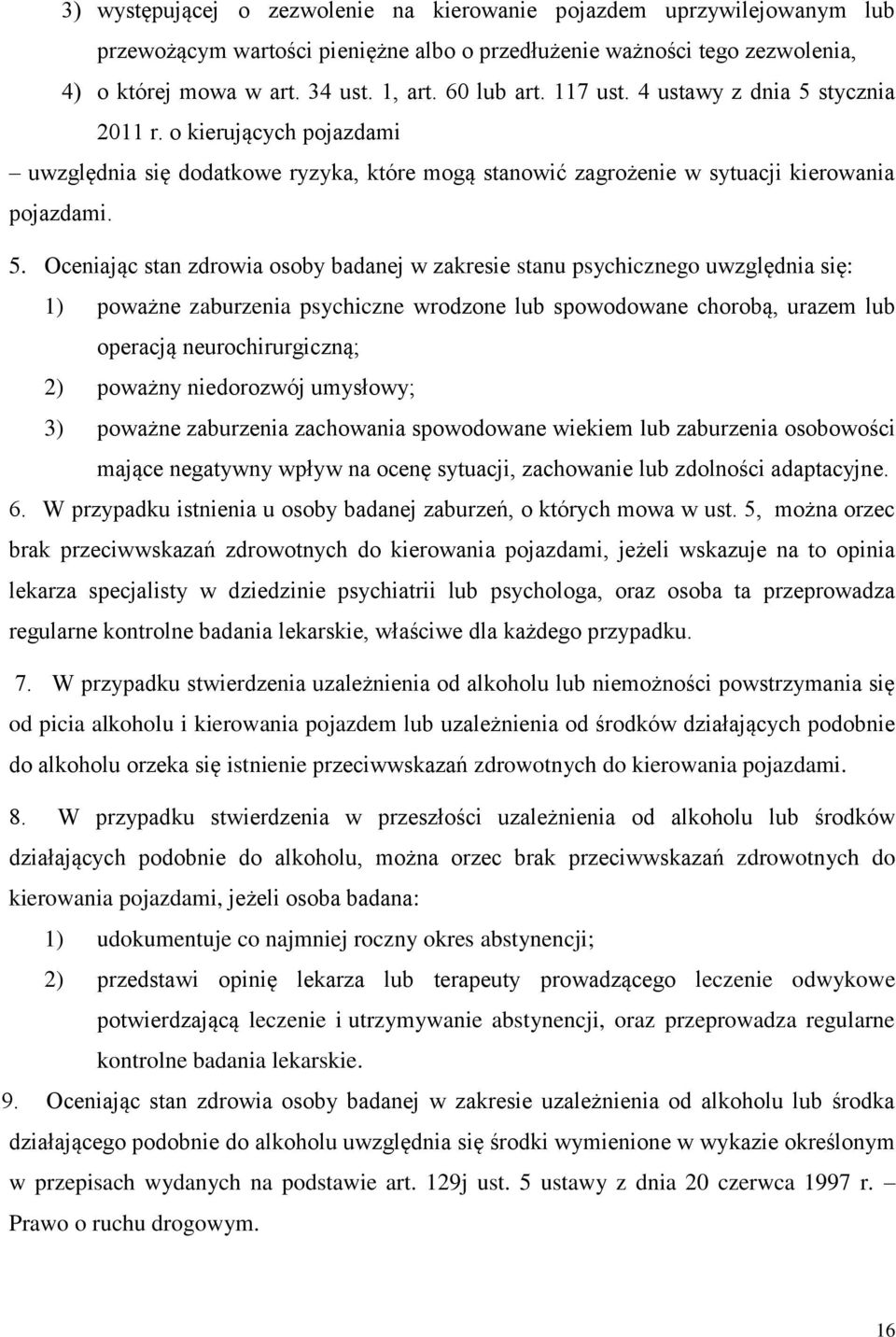 stycznia 2011 r. o kierujących pojazdami uwzględnia się dodatkowe ryzyka, które mogą stanowić zagrożenie w sytuacji kierowania pojazdami. 5.