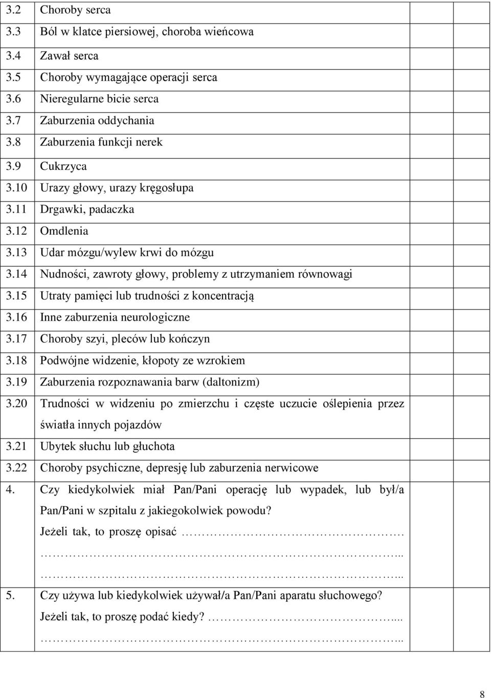 14 Nudności, zawroty głowy, problemy z utrzymaniem równowagi 3.15 Utraty pamięci lub trudności z koncentracją 3.16 Inne zaburzenia neurologiczne 3.17 Choroby szyi, pleców lub kończyn 3.