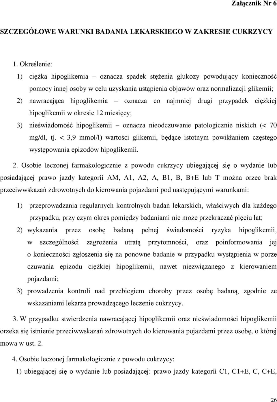 hipoglikemia oznacza co najmniej drugi przypadek ciężkiej hipoglikemii w okresie 12 miesięcy; 3) nieświadomość hipoglikemii oznacza nieodczuwanie patologicznie niskich (< 70 mg/dl, tj.