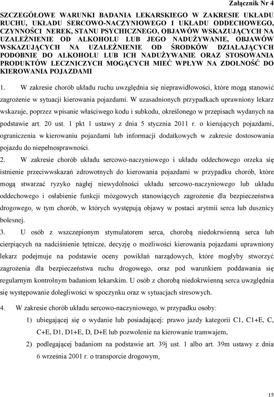 MIEĆ WPŁYW NA ZDOLNOŚĆ DO KIEROWANIA POJAZDAMI 1. W zakresie chorób układu ruchu uwzględnia się nieprawidłowości, które mogą stanowić zagrożenie w sytuacji kierowania pojazdami.