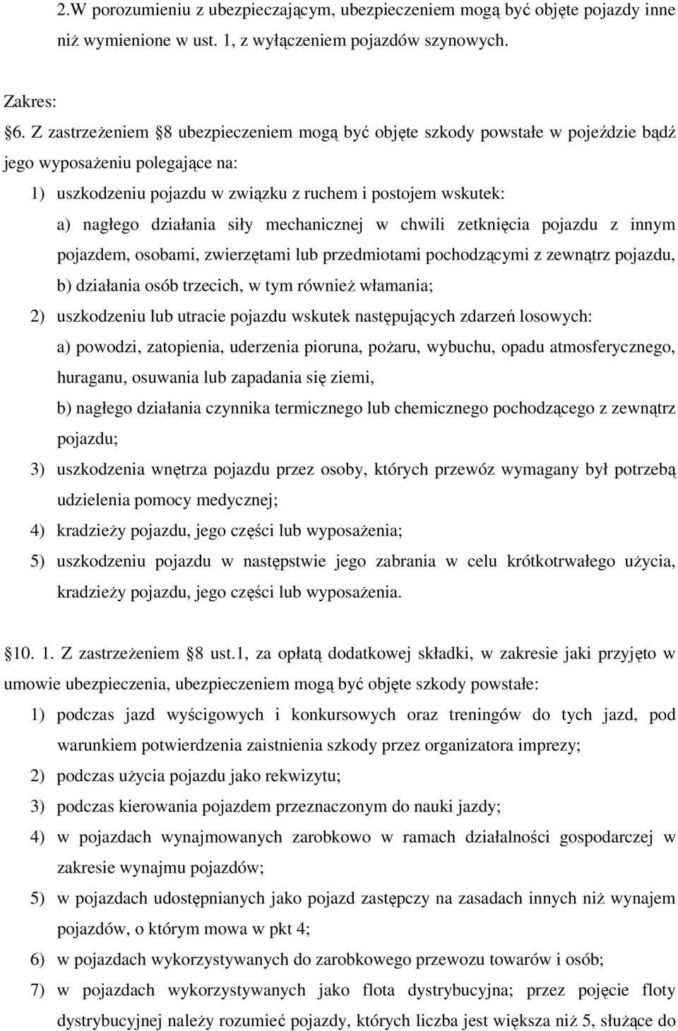 siły mechanicznej w chwili zetknięcia pojazdu z innym pojazdem, osobami, zwierzętami lub przedmiotami pochodzącymi z zewnątrz pojazdu, b) działania osób trzecich, w tym również włamania; 2)