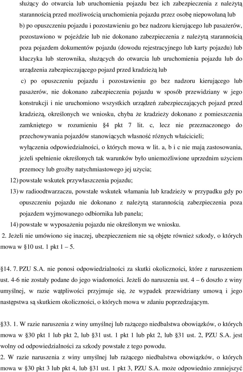 karty pojazdu) lub kluczyka lub sterownika, służących do otwarcia lub uruchomienia pojazdu lub do urządzenia zabezpieczającego pojazd przed kradzieżą lub c) po opuszczeniu pojazdu i pozostawieniu go