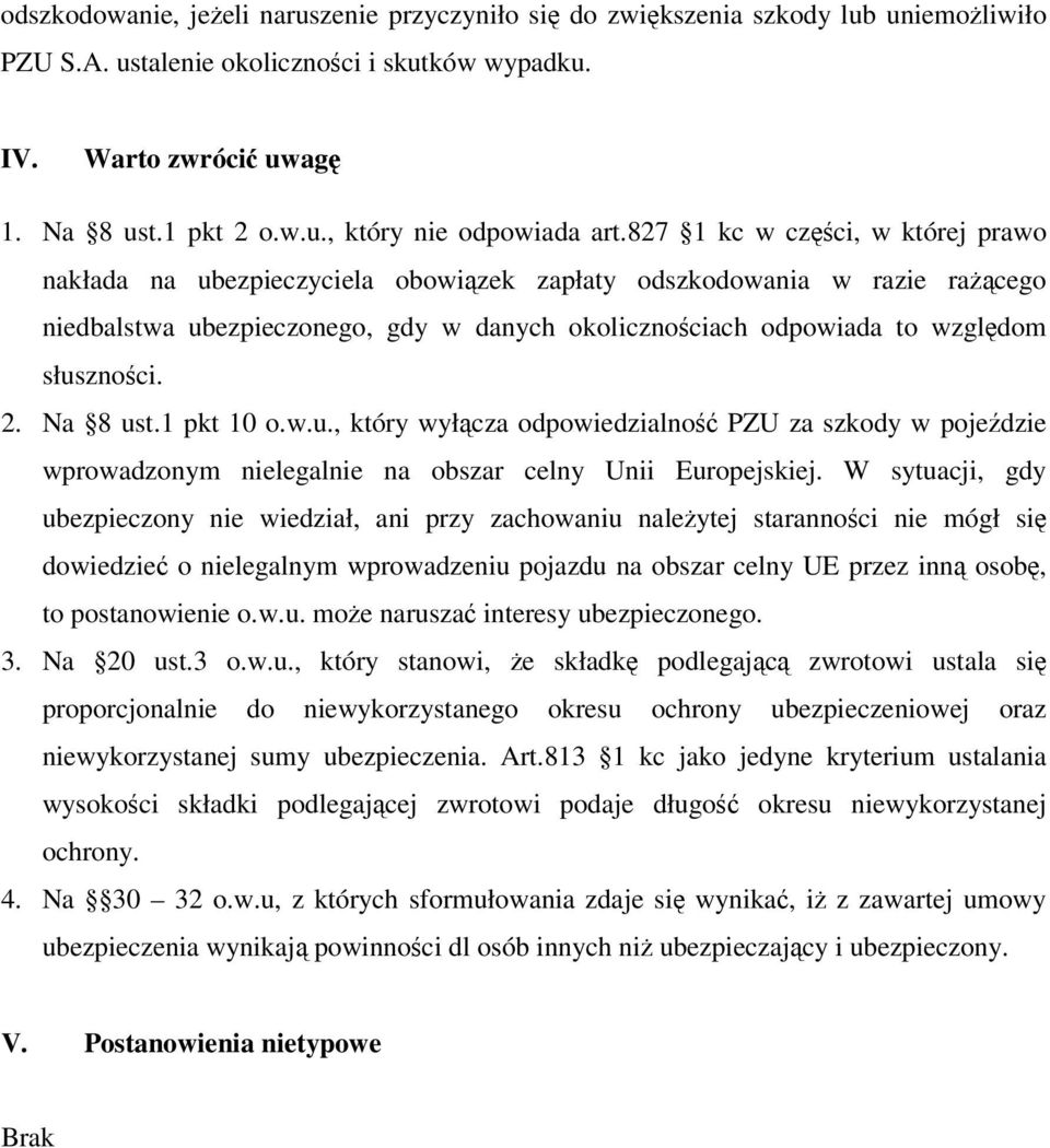 2. Na 8 ust.1 pkt 10 o.w.u., który wyłącza odpowiedzialność PZU za szkody w pojeździe wprowadzonym nielegalnie na obszar celny Unii Europejskiej.