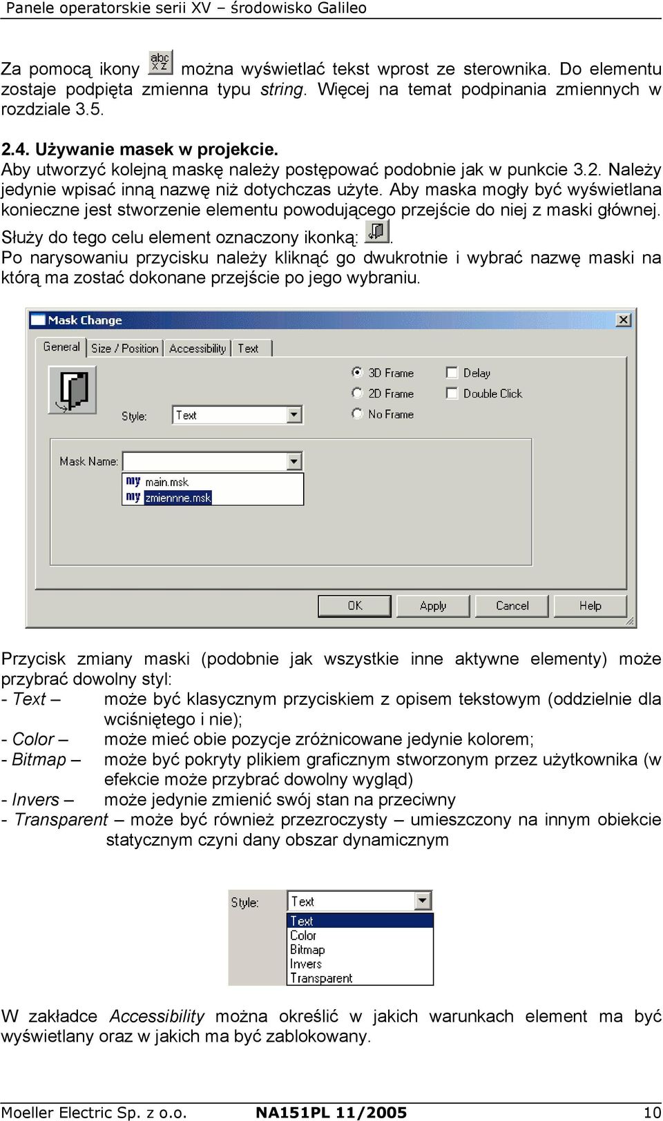 Aby maska mogły być wyświetlana konieczne jest stworzenie elementu powodującego przejście do niej z maski głównej. Służy do tego celu element oznaczony ikonką:.