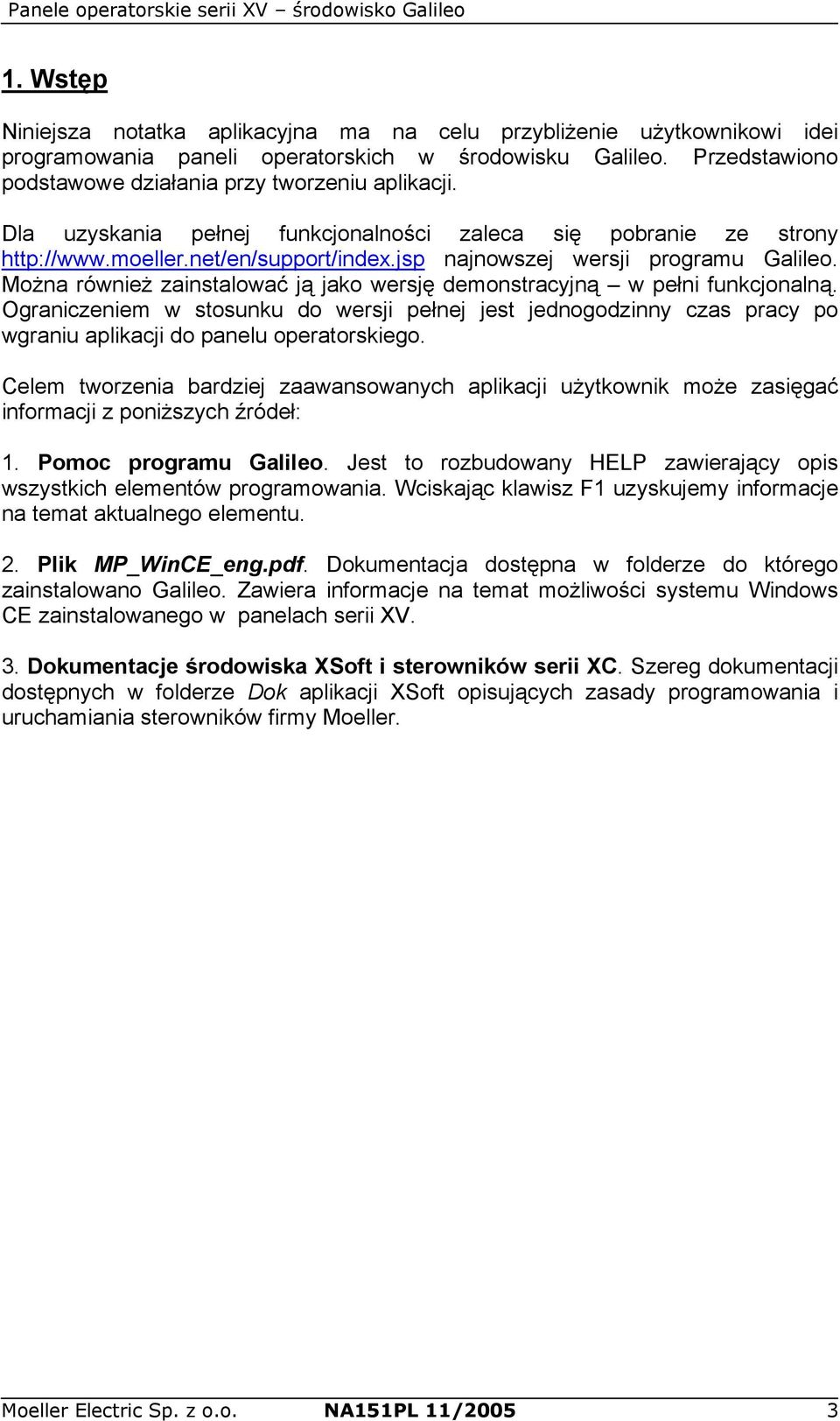 Można również zainstalować ją jako wersję demonstracyjną w pełni funkcjonalną. Ograniczeniem w stosunku do wersji pełnej jest jednogodzinny czas pracy po wgraniu aplikacji do panelu operatorskiego.
