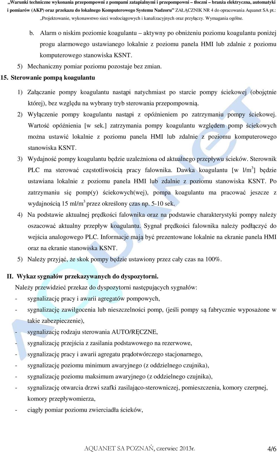 Sterowanie pompą koagulantu 1) Załączanie pompy koagulantu nastąpi natychmiast po starcie pompy ściekowej (obojętnie której), bez względu na wybrany tryb sterowania przepompownią.