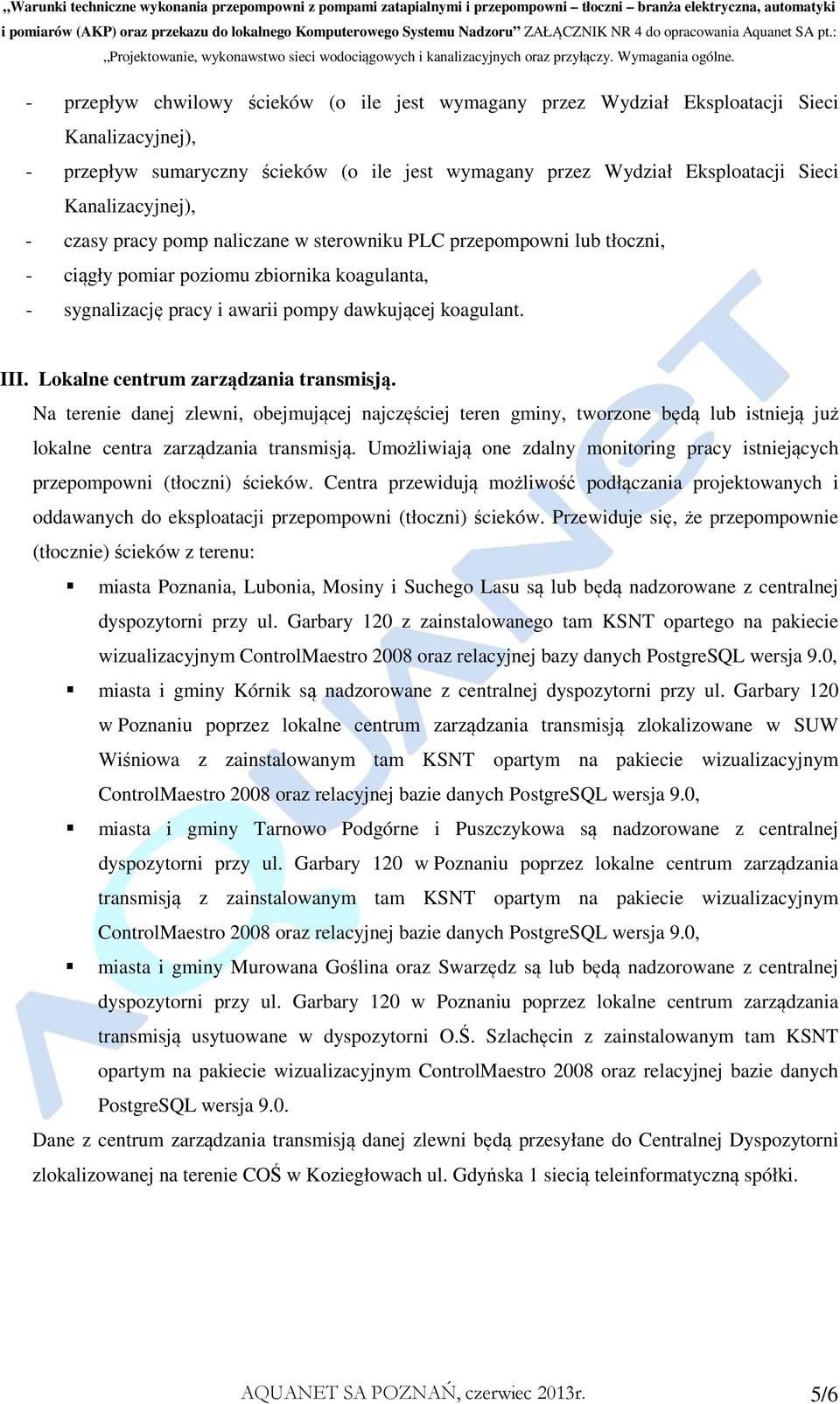 Lokalne centrum zarządzania transmisją. Na terenie danej zlewni, obejmującej najczęściej teren gminy, tworzone będą lub istnieją już lokalne centra zarządzania transmisją.