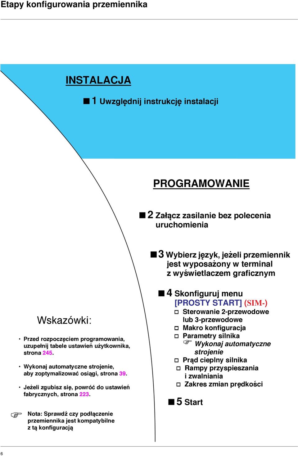 Wykonaj automatyczne strojenie, aby zoptymalizować osiągi, strona 39. Jeżeli zgubisz się, powróć do ustawień fabrycznych, strona 223.