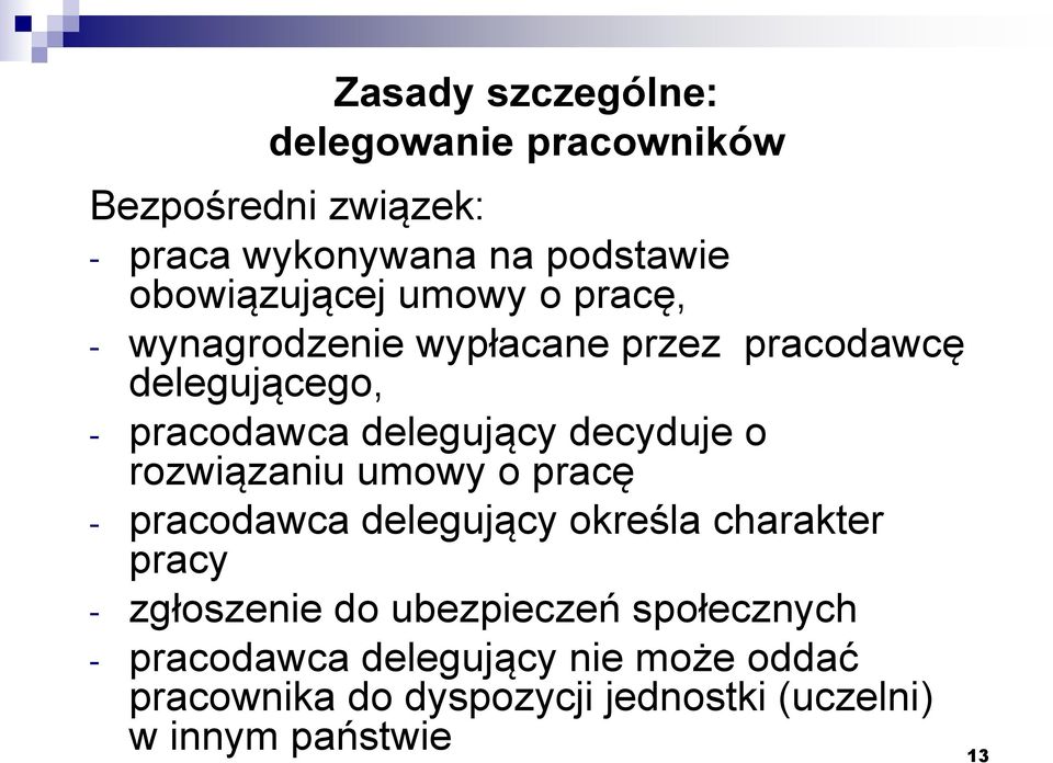 delegujący decyduje o rozwiązaniu umowy o pracę - pracodawca delegujący określa charakter pracy - zgłoszenie