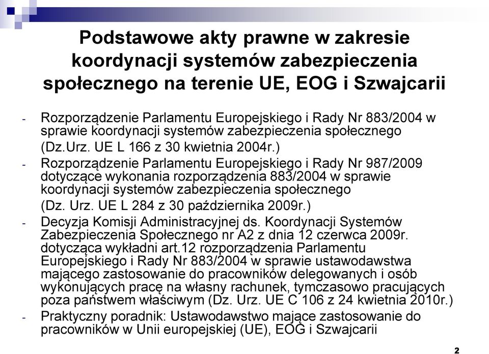 ) - Rozporządzenie Parlamentu Europejskiego i Rady Nr 987/2009 dotyczące wykonania rozporządzenia 883/2004 w sprawie koordynacji systemów zabezpieczenia społecznego (Dz. Urz.