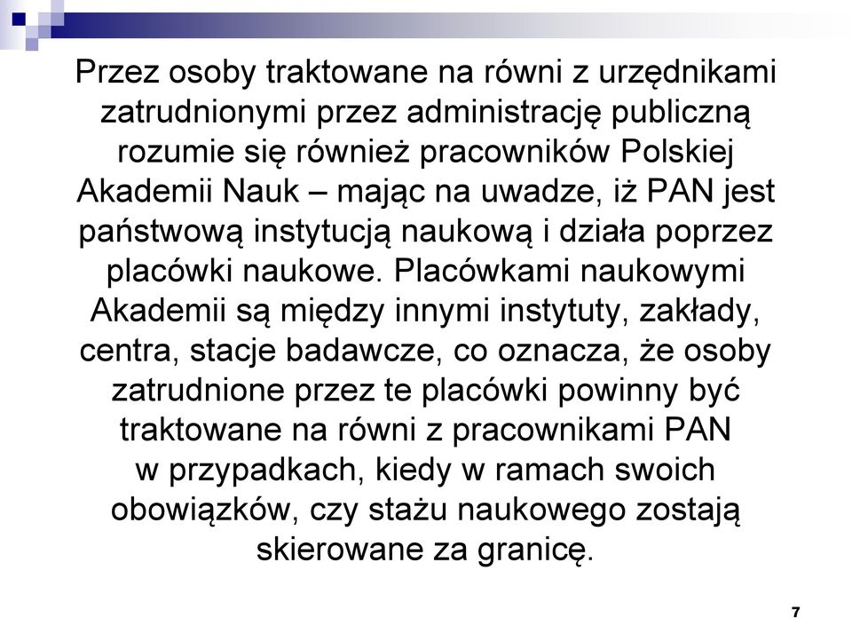 Placówkami naukowymi Akademii są między innymi instytuty, zakłady, centra, stacje badawcze, co oznacza, że osoby zatrudnione przez te