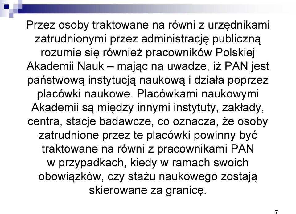 Placówkami naukowymi Akademii są między innymi instytuty, zakłady, centra, stacje badawcze, co oznacza, że osoby zatrudnione przez te