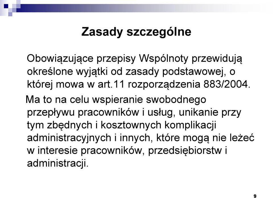 Ma to na celu wspieranie swobodnego przepływu pracowników i usług, unikanie przy tym zbędnych