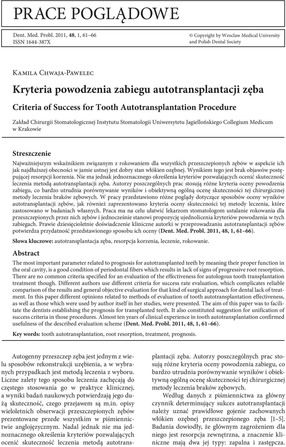 Tooth Autotransplantation Procedure Zakład Chirurgii Stomatologicznej Instytutu Stomatologii Uniwersytetu Jagiellońskiego Collegium Medicum w Krakowie Streszczenie Najważniejszym wskaźnikiem